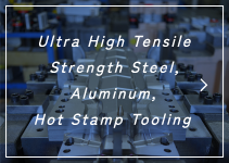 Ultra High Tensile Strength Steel, Aluminum, Hot Stamp Tooling